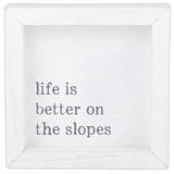 Life Is Better On the Slopes- Petite Word Board